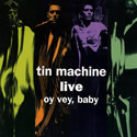 TIN MACHINE LIVE - OY VEY, BABY